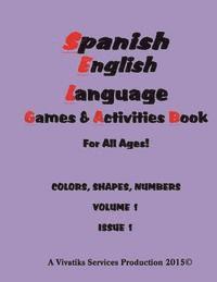 bokomslag Spanish English Language Games and Activities Workbook: For all ages! COLORS, SHAPES, NUMBERS VOLUME 1 ISSUE 1