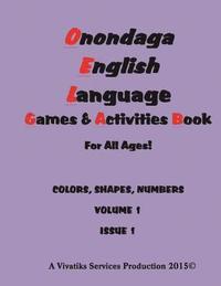 bokomslag Onondaga English Language Games and Activities Workbook: For all ages! COLORS, SHAPES, NUMBERS VOLUME 1 ISSUE 1