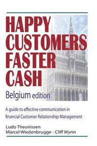 bokomslag Happy Customers Faster Cash Belgium edition: A guide to effective communication in financial Customer Relationship Management