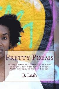 bokomslag Pretty Poems: Beauty Secrets for Women That Never Thought They Were Good Enough, Pretty Enough, or Woman Enough!