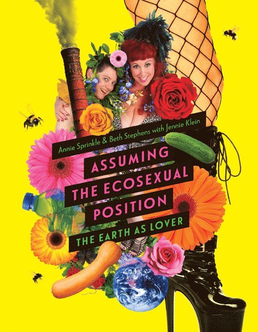 Annie Sprinkle, Beth Stephens, Jennie Klein - Assuming the Ecosexual Position, Häftad