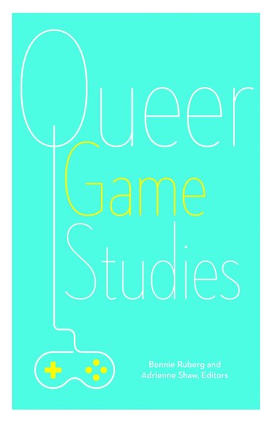 Bonnie Ruberg, Adrienne Shaw - Queer Game Studies, Häftad