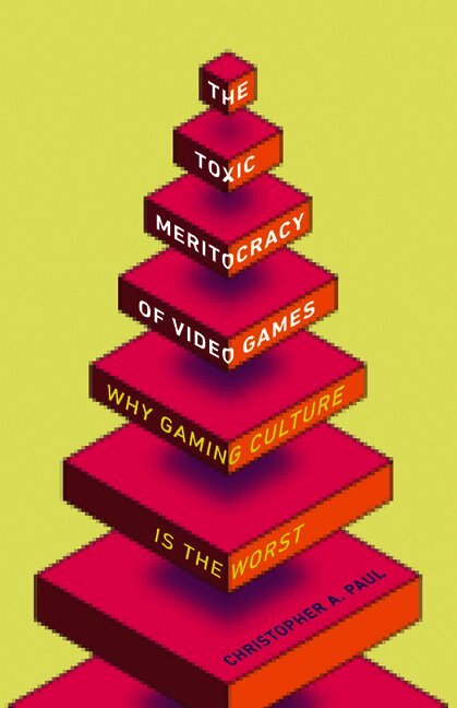 Christopher A. Paul - Toxic Meritocracy of Video Games, Inbunden