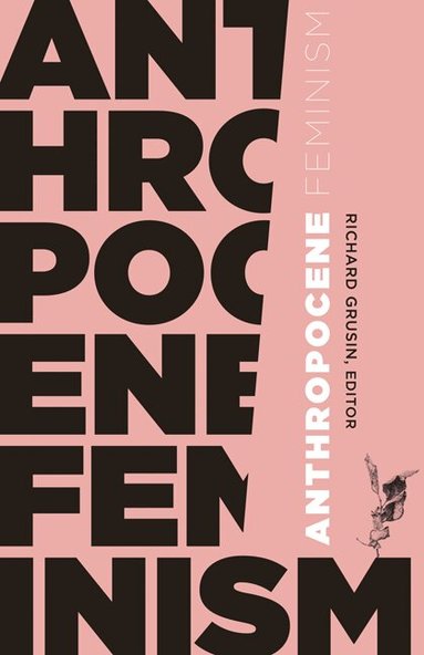 Richard Grusin - Anthropocene Feminism, Häftad