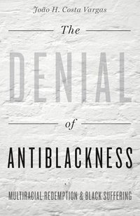 bokomslag The Denial of Antiblackness