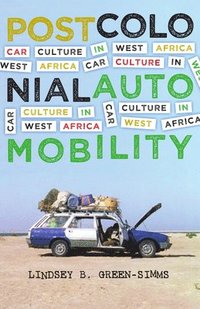 bokomslag Postcolonial automobility - car culture in west africa