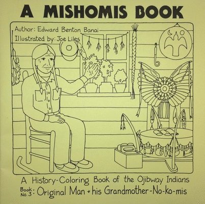 A Mishomis Book, A History-Coloring Book of the Ojibway Indians 1