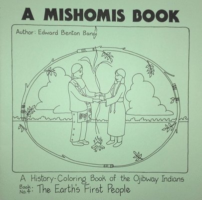 Mishomis Book, a History-Coloring Book of the Ojibway Indians