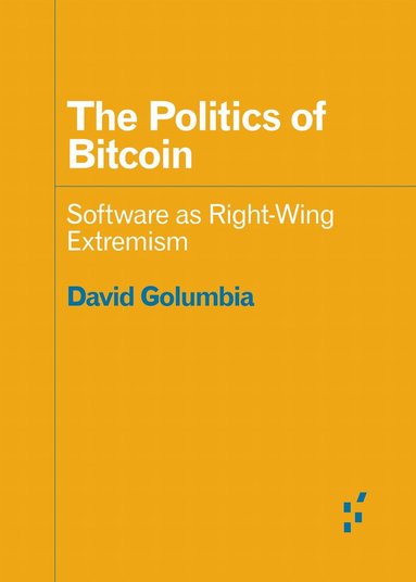 David Golumbia - Politics of Bitcoin, Häftad