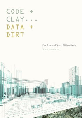 Shannon Mattern - Code and Clay, Data and Dirt, Häftad