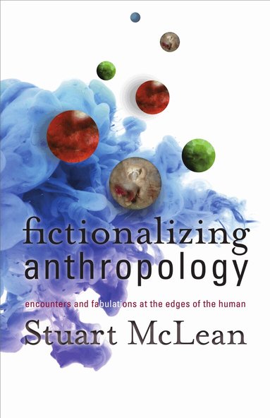 Stuart J. McLean - Fictionalizing Anthropology, Inbunden