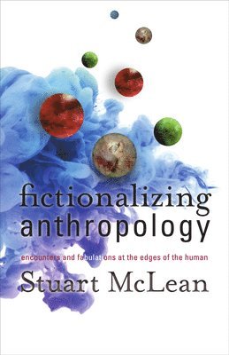 Stuart J. McLean - Fictionalizing Anthropology, Häftad