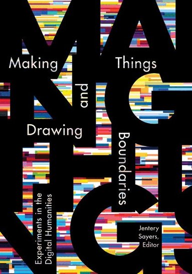 Jentery Sayers - Making Things and Drawing Boundaries, Häftad