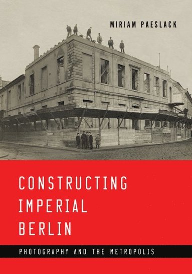 bokomslag Constructing Imperial Berlin