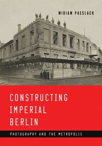 bokomslag Constructing Imperial Berlin