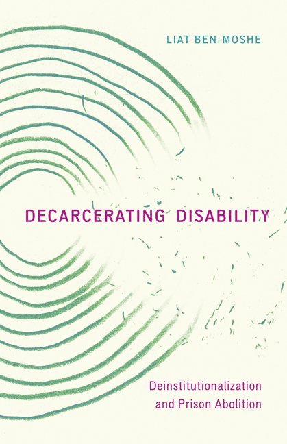 Liat Ben-Moshe - Decarcerating Disability, Inbunden