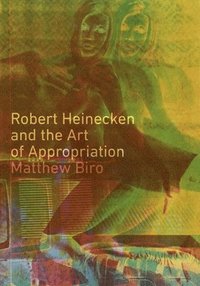 bokomslag Robert Heinecken and the Art of Appropriation