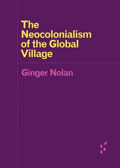 Ginger Nolan - Neocolonialism of the Global Village, Häftad