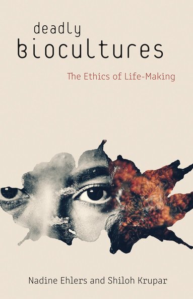 Nadine Ehlers, Shiloh Krupar - Deadly Biocultures, Inbunden