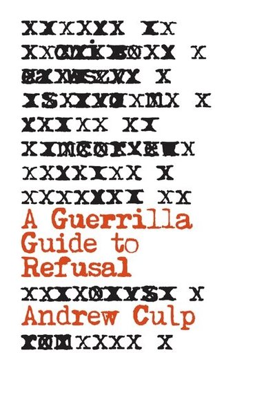Andrew Culp - Guerrilla Guide to Refusal, Häftad