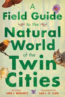 A Field Guide to the Natural World of the Twin Cities 1