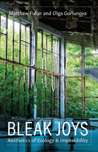 Matthew Fuller, Olga Goriunova - Bleak Joys, Häftad