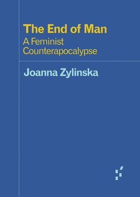Joanna Zylinska - End of Man, Häftad