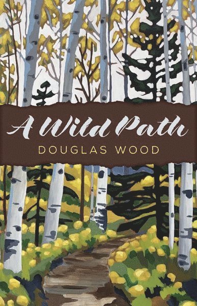 Douglas Wood - Wild Path, Inbunden