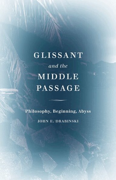 John E. Drabinski - Glissant and the Middle Passage, Häftad