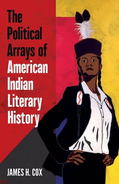 James H. Cox - Political Arrays of American Indian Literary History, Häftad