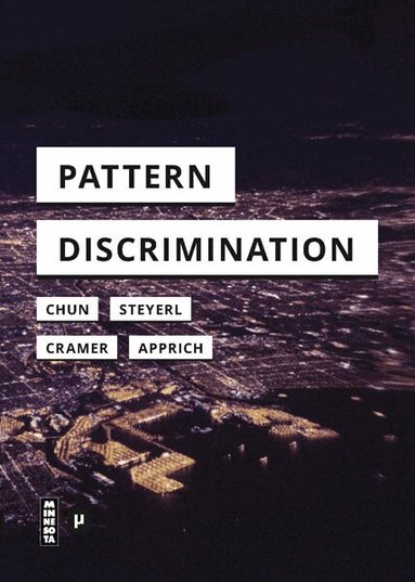 Clemens Apprich, Wendy Hui Kyong Chun, Florian Cramer, Hito Steyerl - Pattern Discrimination, Häftad