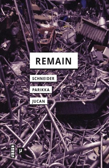 Ioana B. Jucan, Jussi Parikka, Rebecca Schneider - Remain, Häftad