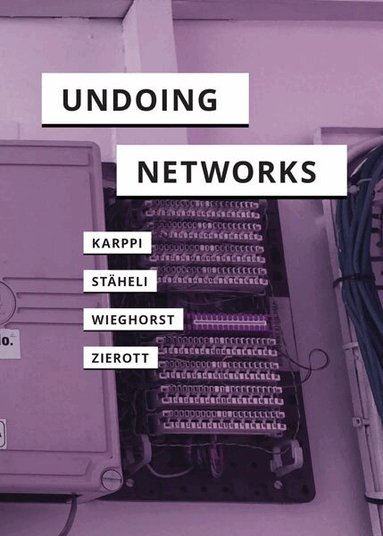Tero Karppi, Urs Stäheli, Clara Wieghorst, Lea Zierott - Undoing Networks, Häftad