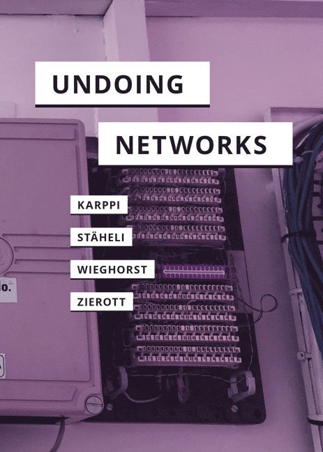 Tero Karppi, Urs Stäheli, Clara Wieghorst, Lea Zierott, Urs Staheli - Undoing Networks, Häftad