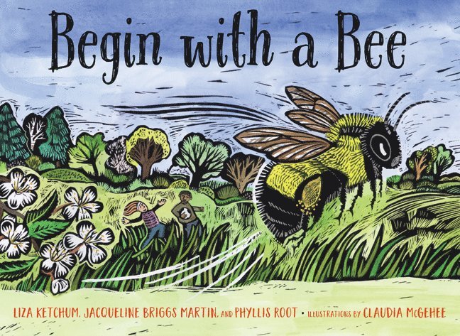 Liza Ketchum, Jacqueline Briggs Martin, Phyllis Root - Begin with a Bee, Inbunden