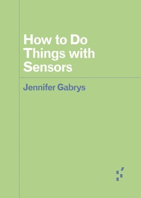 bokomslag How to Do Things with Sensors