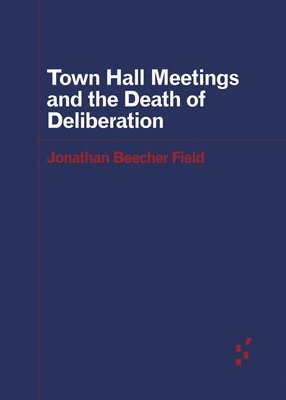 bokomslag Town Hall Meetings and the Death of Deliberation