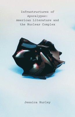Jessica Hurley - Infrastructures of Apocalypse, Häftad
