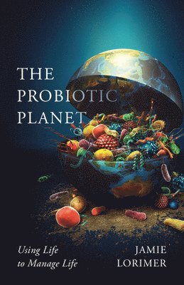 Jamie Lorimer - Probiotic Planet, Häftad