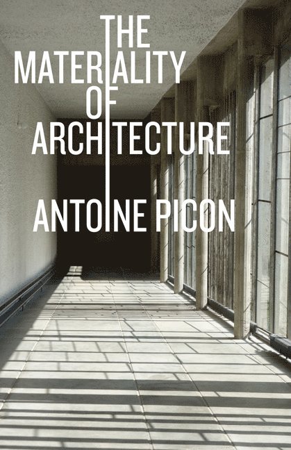Antoine Picon - Materiality of Architecture, Häftad
