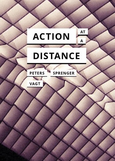 John Durham Peters, Florian Sprenger, Christina Vagt - Action at a Distance, Häftad