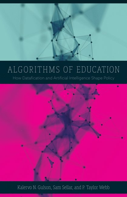 Kalervo N. Gulson, Sam Sellar, P. Taylor Webb - Algorithms of Education, Inbunden