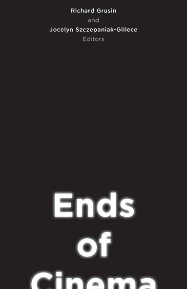 Richard Grusin, Jocelyn Szczepaniak-Gillece - Ends of Cinema, Inbunden