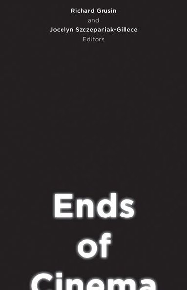 Richard Grusin, Jocelyn Szczepaniak-Gillece - Ends of Cinema, Häftad