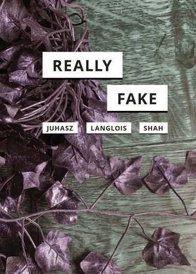 Alexandra Juhasz, Ganaele Langlois, Nishant Shah - Really Fake, Häftad