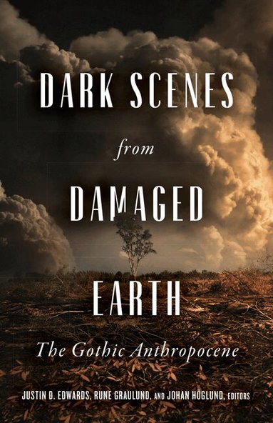 Justin D. Edwards, Rune Graulund, Johan Höglund - Dark Scenes from Damaged Earth, Inbunden