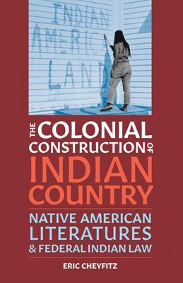 bokomslag The Colonial Construction of Indian Country