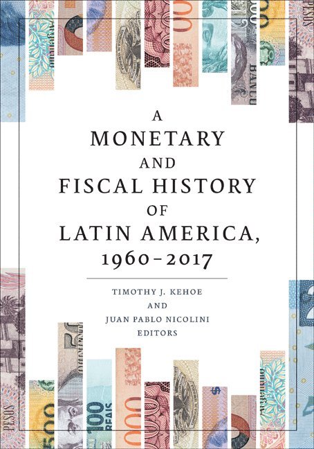 Timothy J. Kehoe, Juan Pablo Nicolini - Monetary and Fiscal History of Latin America, 1960–2017, Häftad