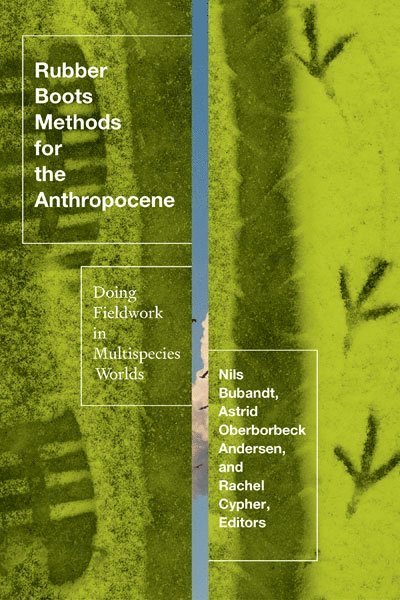 Astrid Oberborbeck Andersen, Nils Bubandt, Rachel Cypher - Rubber Boots Methods for the Anthropocene, Inbunden