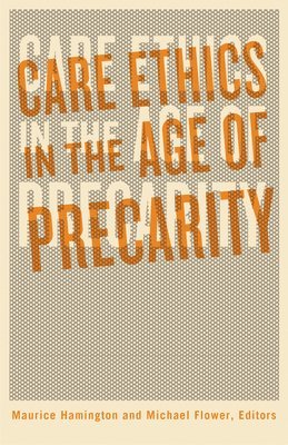 Care Ethics in the Age of Precarity 1